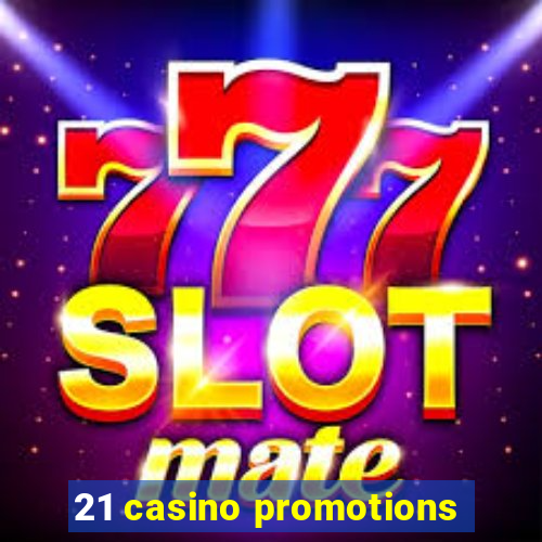 21 casino promotions