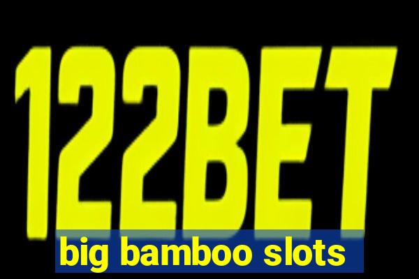 big bamboo slots