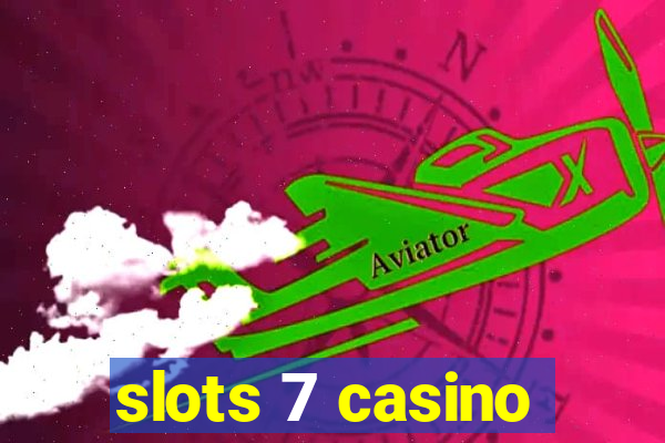 slots 7 casino