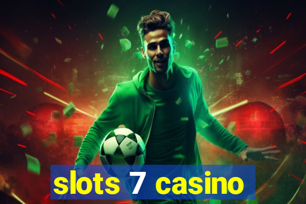 slots 7 casino