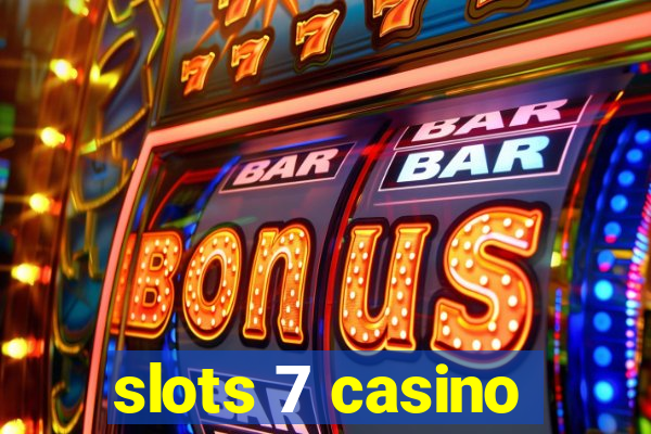 slots 7 casino