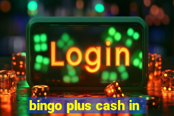 bingo plus cash in