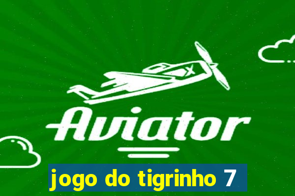 jogo do tigrinho 7