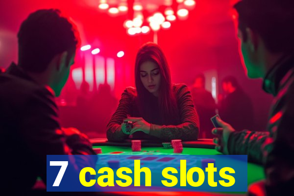 7 cash slots