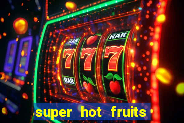 super hot fruits free slot