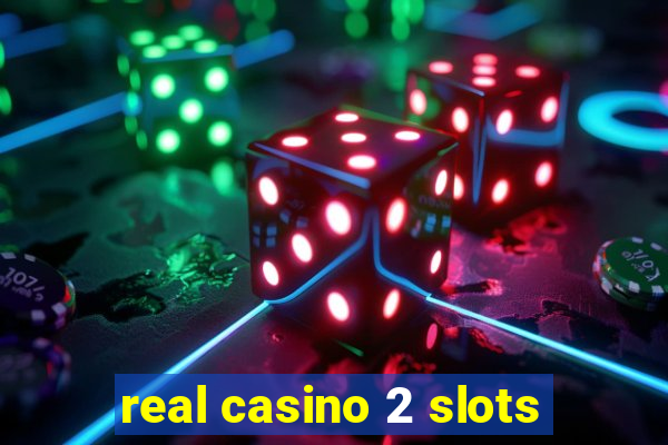 real casino 2 slots