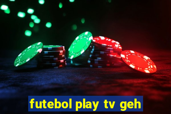 futebol play tv geh