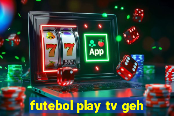 futebol play tv geh