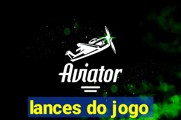 lances do jogo