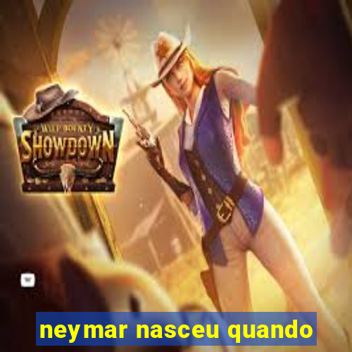 neymar nasceu quando