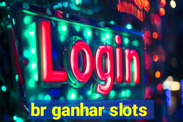 br ganhar slots