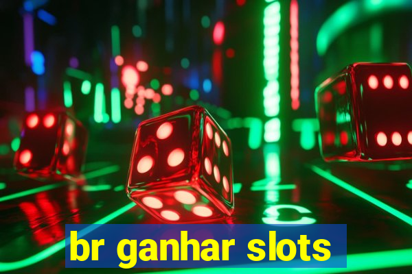 br ganhar slots