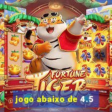 jogo abaixo de 4.5