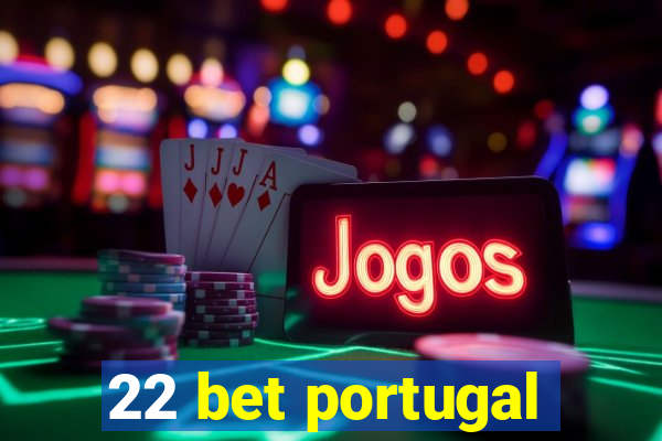 22 bet portugal