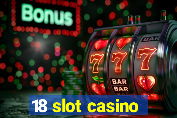 18 slot casino