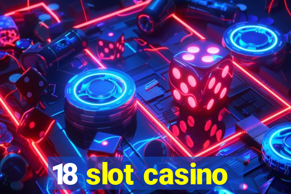 18 slot casino