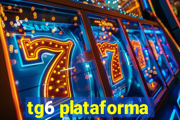 tg6 plataforma