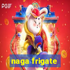 naga frigate