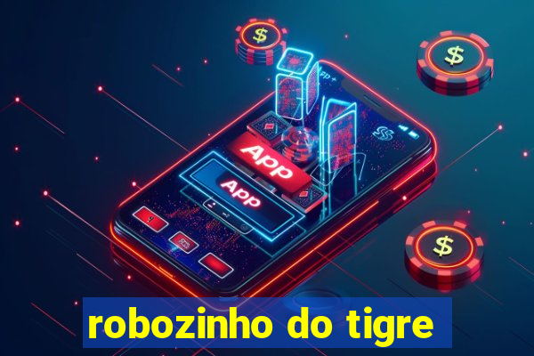 robozinho do tigre