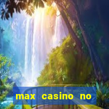 max casino no deposit bonus