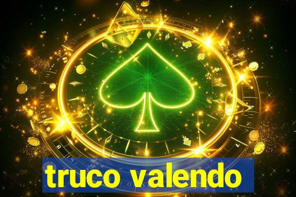 truco valendo