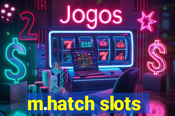 m.hatch slots