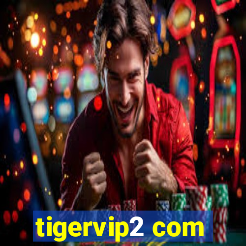 tigervip2 com