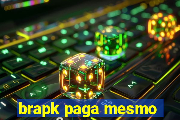 brapk paga mesmo