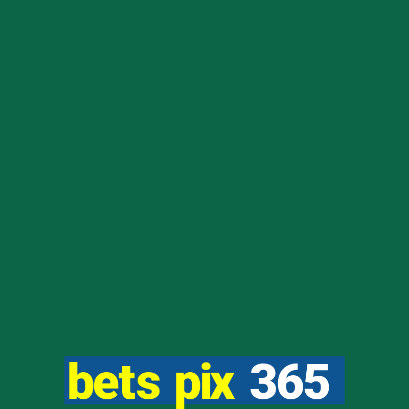 bets pix 365