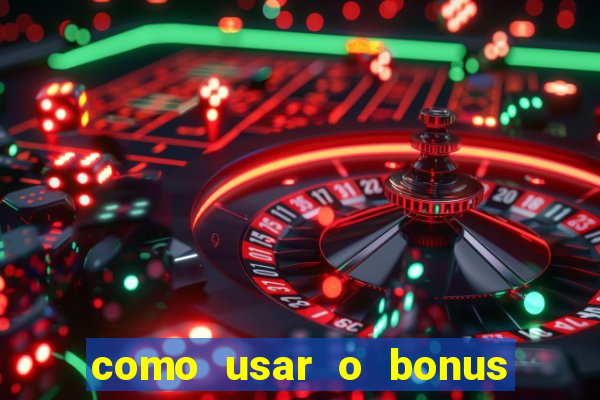 como usar o bonus de cassino da estrela bet