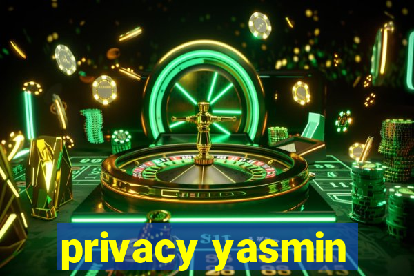 privacy yasmin