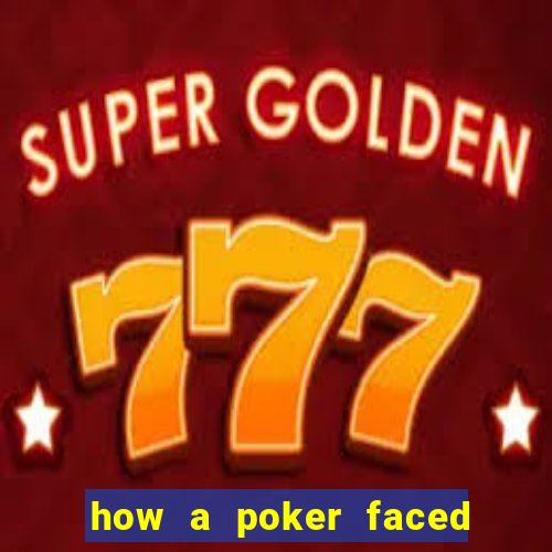 how a poker faced girl really feels