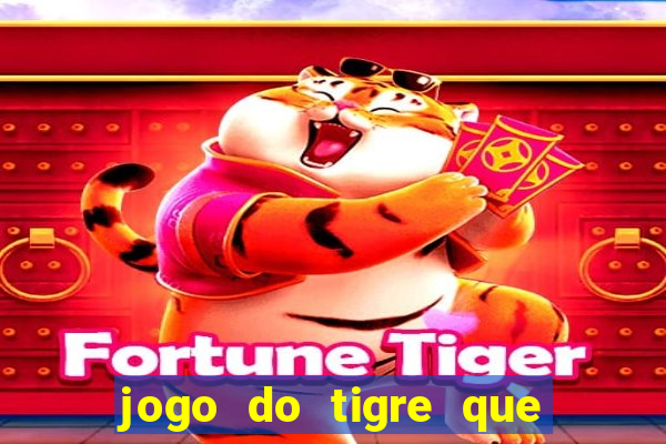 jogo do tigre que n?o precisa depositar