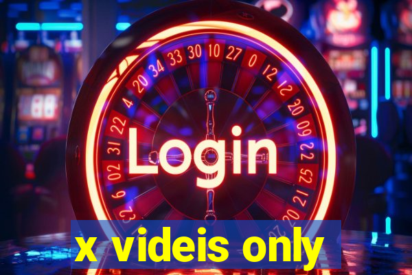 x videis only