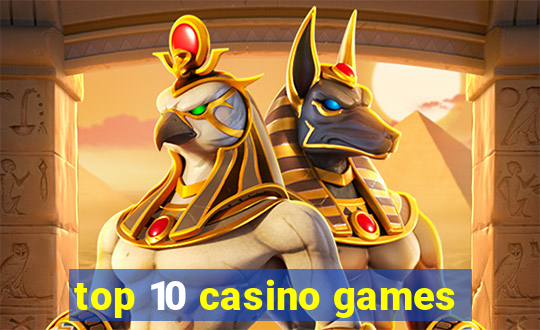 top 10 casino games