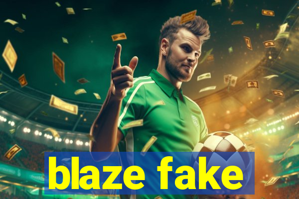 blaze fake