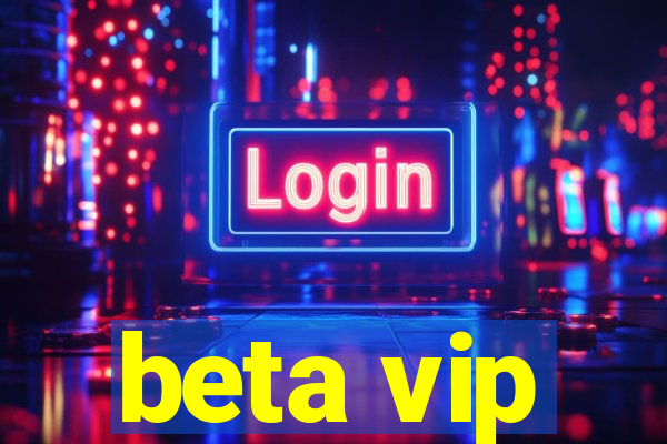 beta vip