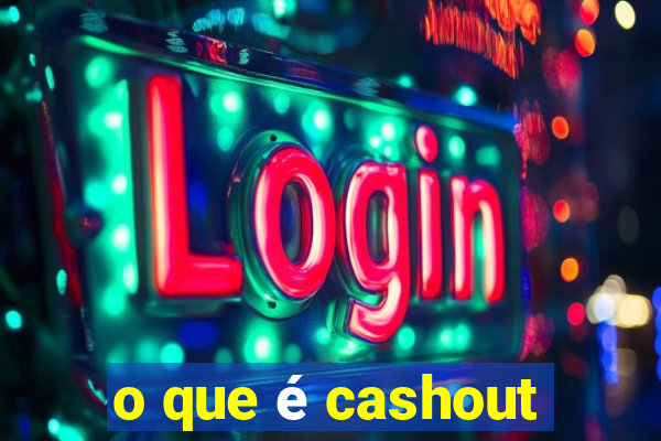 o que é cashout