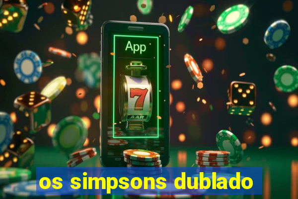 os simpsons dublado