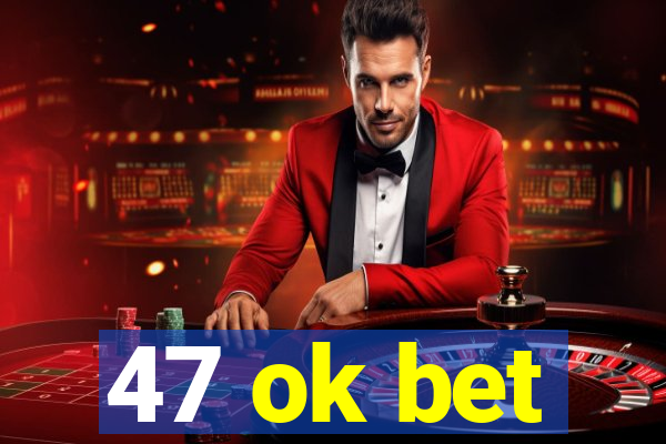 47 ok bet