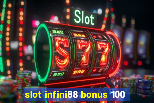 slot infini88 bonus 100