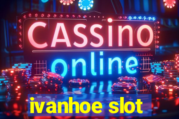 ivanhoe slot