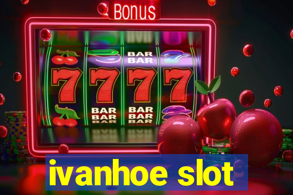 ivanhoe slot