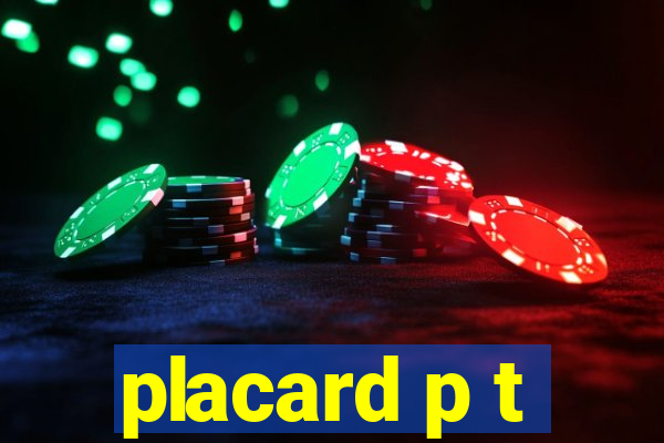 placard p t