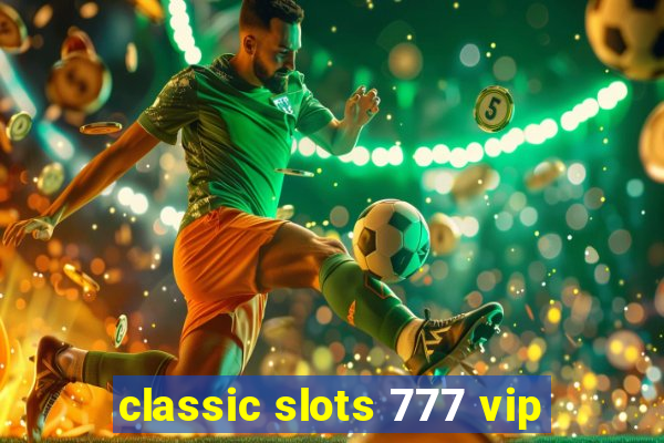 classic slots 777 vip