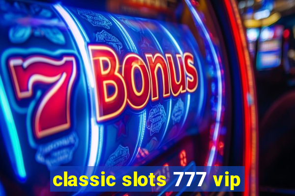 classic slots 777 vip