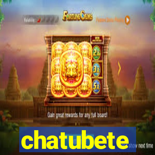 chatubete