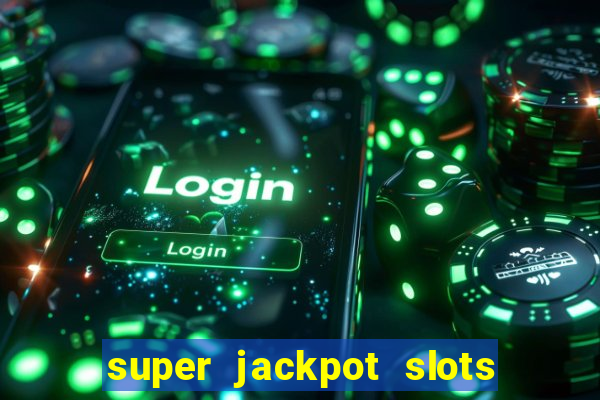 super jackpot slots paga mesmo