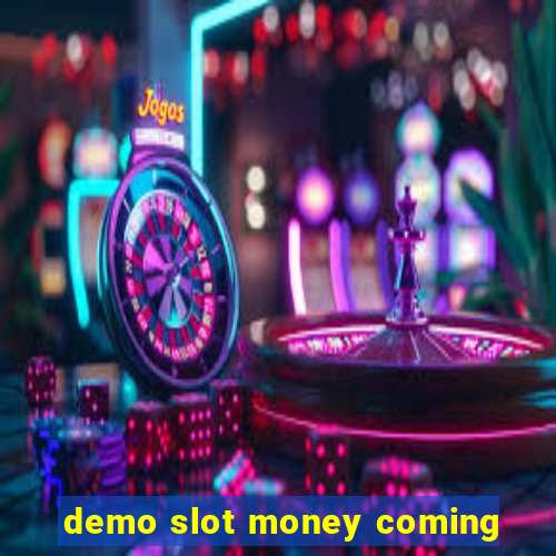 demo slot money coming