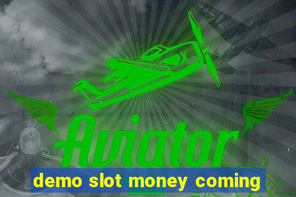 demo slot money coming